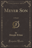 Meyer Son: A Novel (Classic Reprint)