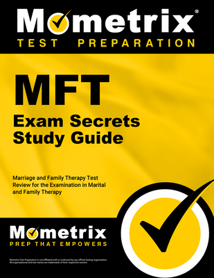 Mft Exam Secrets Study Guide: Marriage and Family Therapy Test Review for the Examination in Marital and Family Therapy - Mometrix Therapy Certification Test Team (Editor)