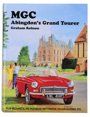 MGC: Abingdon's Grand Tourer - Robson, Graham, and Green, Malcolm