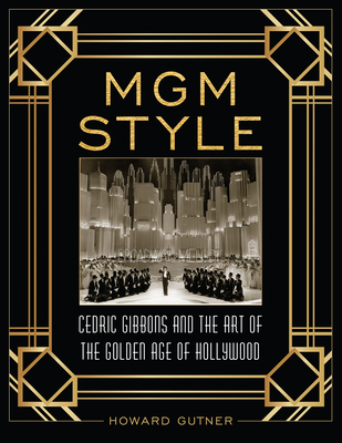 MGM Style: Cedric Gibbons and the Art of the Golden Age of Hollywood - Gutner, Howard