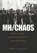 Mh/ Chaos: The CIA's Campaign Against the Radical New Left and the Black Panthers