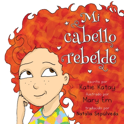 Mi cabello rebelde - Katay, Katie, and Em, Mary (Illustrator), and Seplveda, Natalia (Translated by)