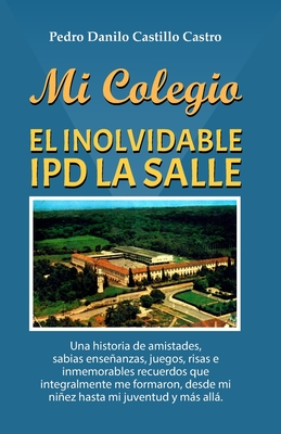 Mi Colegio: El Inolvidable Ipd La Salle - Castillo Castro, Pedro Danilo