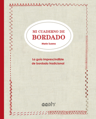Mi Cuaderno de Bordado: La Gu?a Imprescindible de Bordado Tradicional - Suarez, Marie