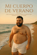 Mi cuerpo de verano: Una historia gaybear sobre cuerpos que tambin merecen amor