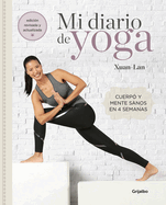 Mi Diario de Yoga. Cuerpo Y Mente Sanos En 4 Semanas. Edici?n Revisada Y Actualizada / My Yoga Diary