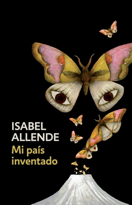 Mi Pa?s Inventado / My Invented Country: A Memoir: Spanish-Language Edition of My Invented Country: A Memoir - Allende, Isabel
