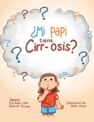 ?Mi Papi Tiene Cirr-Osis? - Lepe, Dra Rita, and Trosman, Gabriel, and Wijaya, Alland (Illustrator)