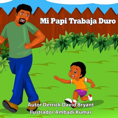 Mi Papi Trabaja Duro - Kumar, Ambadi (Illustrator), and Bryant, Mary M (Translated by), and Bryant, Derrick David