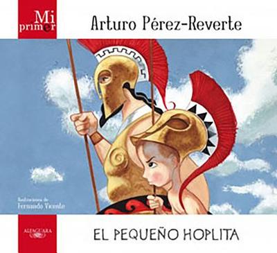 Mi Primer Arturo Perez-Reverte: El Pequeno Hoplita - Perez-Reverte, Arturo