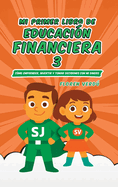 Mi Primer Libro de Educacin Financiera 3: Cmo emprender, invertir y tomar decisiones con mi dinero