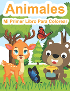 Mi Primer Libro Para Colorear Animales: Libro De Dibujar Para Nios Y Nias Con 40 Motivos De Animales - Libro Para Beb?s Y Nios Pequeos De 1 a 4 Aos