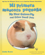 Mi Primera Mascota Pequea / My First Guinea Pig and Other Small Pets