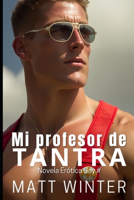 Mi profesor de Tantra: Rompiendo los l?mites (Ficci?n gay adulto) - Winter, Matt