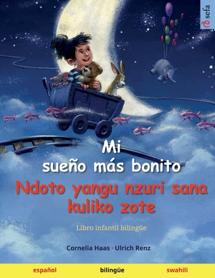 Mi sueo ms bonito - Ndoto yangu nzuri sana kuliko zote (espaol - swahili): Libro infantil bilinge - Renz, Ulrich, and Catala, Raquel (Translated by)