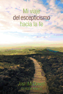 Mi Viaje del Escepticismo Hacia La Fe