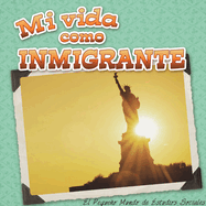 Mi Vida Como Inmigrante: My Life as an Immigrant)