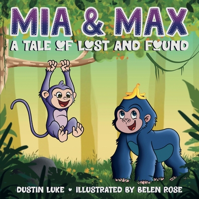 Mia and Max: A Tale of Lost and Found - Luke, Dustin