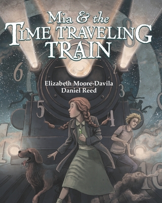 Mia and the Time-Traveling Train - Moore-Davila, Elizabeth Anita
