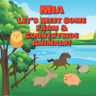 Mia Let's Meet Some Farm & Countryside Animals!: Farm Animals Book for Toddlers - Personalized Baby Books with Your Child's Name in the Story - Children's Books Ages 1-3