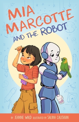 Mia Marcotte and the Robot - Wald, Jeanne