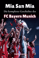 Mia San Mia: Die komplette Geschichte des FC Bayern M?nchen