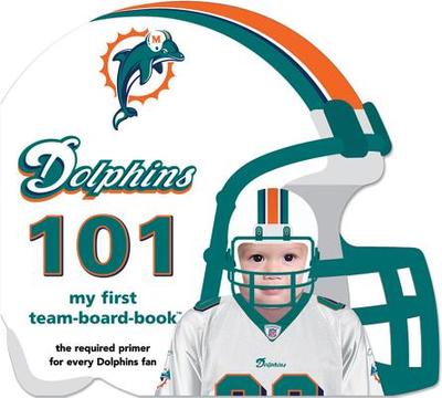 Miami Dolphins 101 - Epstein, Brad M
