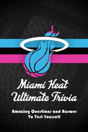 Miami Heat Ultimate Trivia: Amazing Questions and Answer To Test Yourself: Sport Questions and Answers