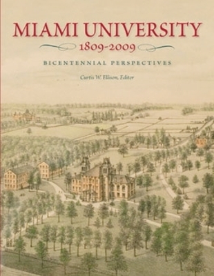 Miami University, 1809-2009: Bicentennial Perspectives - Ellison, Curtis W (Editor)