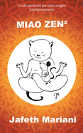 Miao Zen?: Guida spirituale per stare meglio istantaneamente