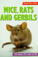 Mice, Rats and Gerbils: The Basic Pet Care Guide