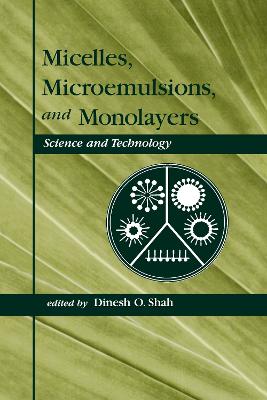 Micelles: Microemulsions, and Monolayers: Science and Technology - Shah, Dinesh O (Editor)