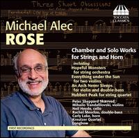 Michael Alec Rose: Chamber and Solo Works for Strings and Horn - Carly Lake (horn); Longbow; Mihailo Trandafilovski (violin); Morgan Goff (viola); Neil Heyde (cello);...