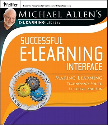 Michael Allen's Online Learning Library: Successful e-Learning Interface: Making Learning Technology Polite, Effective, and Fun - Allen, Michael W.