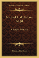 Michael and His Lost Angel; A Play in Five Acts