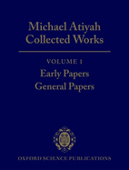Michael Atiyah Collected Works: Volume 1: Early Papers; General Papers
