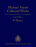 Michael Atiyah Collected Works: Volume 2: K-Theory