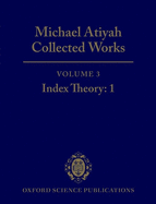 Michael Atiyah Collected Works: Volume 3: Index Theory 1