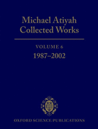 Michael Atiyah Collected Works: Volume 6: 1987-2002
