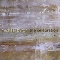 Michael Byron: The Celebration - FLUX Quartet; Joseph Kubera (piano); Thomas Buckner (baritone)