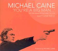 Michael Caine 'You're a Big Man': The Performances That Made the Icon - Field, Matthew
