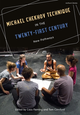 Michael Chekhov Technique in the Twenty-First Century: New Pathways - Fleming, Cass (Editor), and Cornford, Tom (Editor)