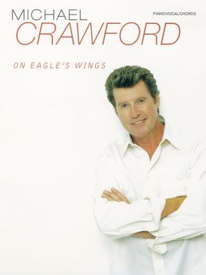 Michael Crawford -- On Eagle's Wings: Piano/Vocal/Chords - Crawford, Michael