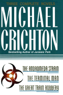 Michael Crichton: Three Complete Novels: The Andromeda Strain; The Terminal Man; The Great Train Robbery