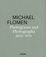 Michael Flomen: Photograms and Photographs. 2020-1970
