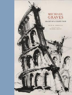 Michael Graves: Images of a Tour - Ambroziak, Brian, and Graves, Michael (Foreword by)