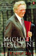 Michael Heseltine: A Biography - Crick, Michael