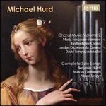 Michael Hurd: Choral Music, Vol. 2; Complete Solo Songs