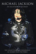Michael Jackson: An Exceptional Journey: The Unauthorised Biography in Words and Pictures