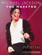 Michael Jackson the Maestro the Definitive A-Z Volume I A-J: Michael Jackson the Maestro the Definitive A-Z Volume I A-J
